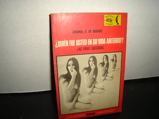 21- ¿Quién Fue Usted En Su Vida Anterior? Las Vidas Sucesivas - Coronel A. De Rochas. Colección Duda