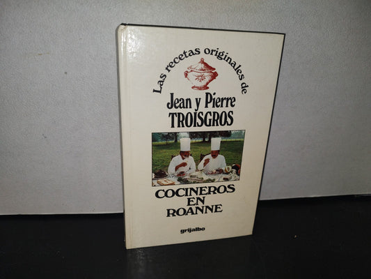 98- Las Recetas Originales De Jean Y Pierre Troisgros. Cocineros En Roanne - Grijalbo - 1979