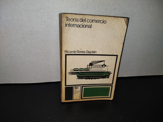 139- Teoría Del Comercio Internacional - Ricardo Torres Gaytán. Siglo Veintiuno Editores. Primera Edición, 1972