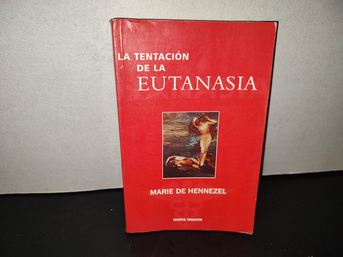 201- La Tentación De La Eutanasia - Marie De Hennezel - 1A. Ed. 2001