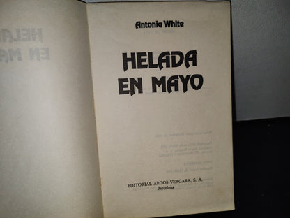 90- Helada En Mayo - Antonia White - Primera Edición: Diciembre De 1980