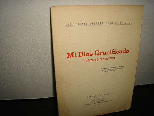 171- Mi Dios Crucificado. Florilegio Místico - Rafael Sánchez Vargas - 1960