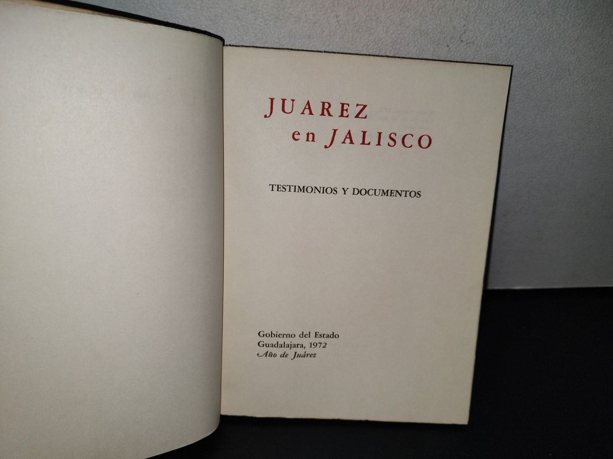 195- Juárez En Jalisco. Testimonios Y Documentos - Gobierno Del Estado, Guadalajara 1A. Ed. 1972