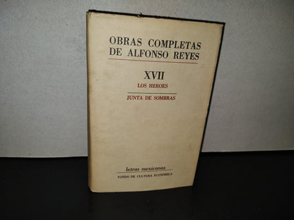 202- Obras Completas De Alfonso Reyes. XVII. Los Héroes / Junta De Sombras - Letras Mexicanas. Fondo De Cultura Económica. 1983
