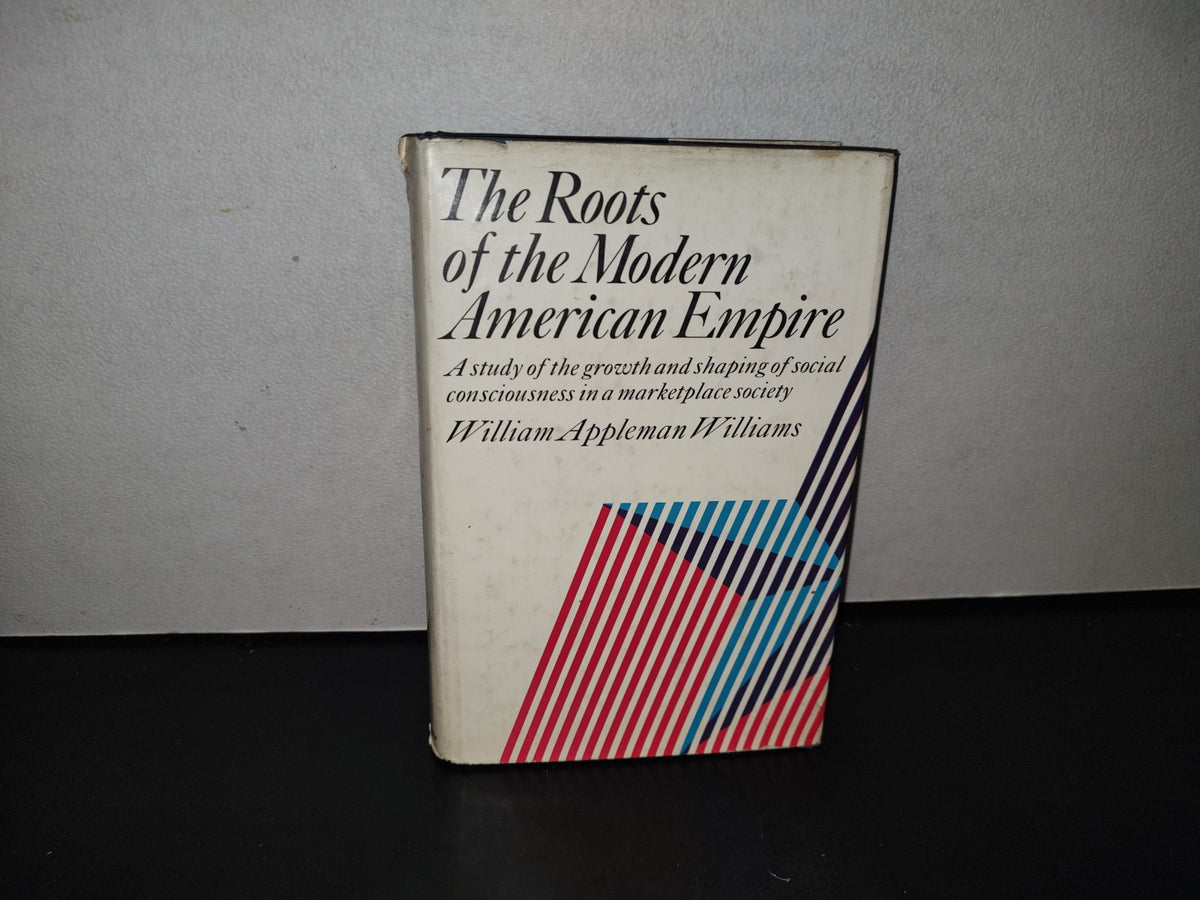 91- The Roots Of The Modern American Empire - William Appleman Williams - 1969