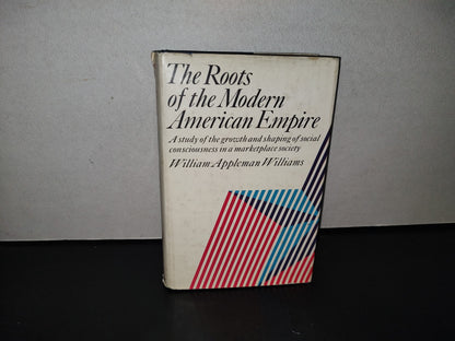 91- The Roots Of The Modern American Empire - William Appleman Williams - 1969
