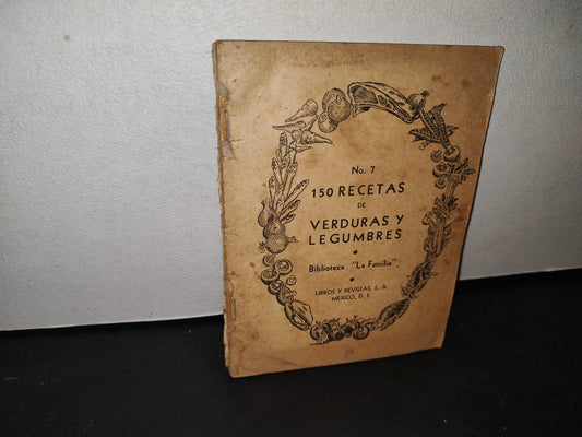 172- No. 7. 150 Recetas De Verduras Y Legumbres. Biblioteca ”La Familia” - 1944