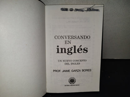 198- Conversando En Inglés. Un Nuevo Concepto Del Inglés - Prof. Jaime Garza Bores, 1A. Ed. 1990