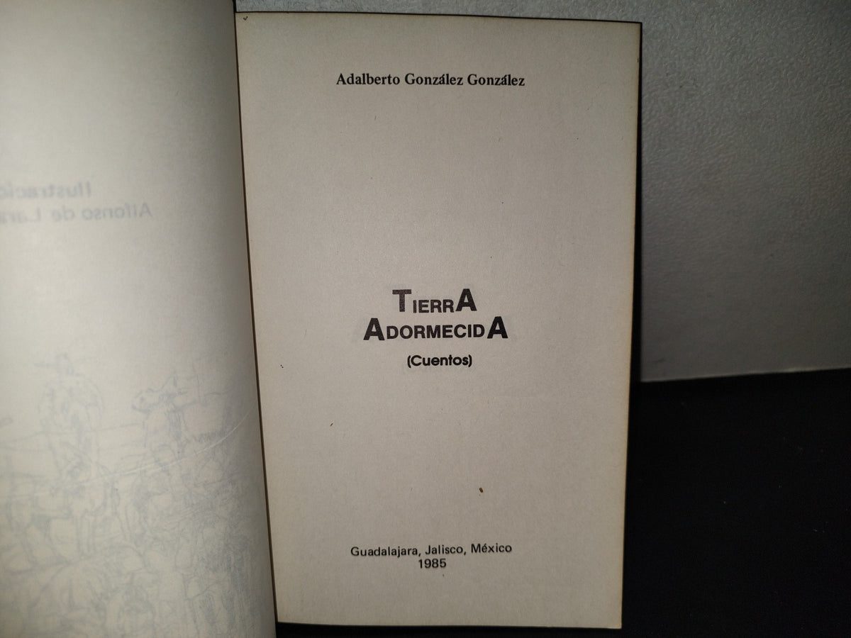 219- Tierra Adormecida (Cuentos) - Adalberto González González - Guadalajara, Jalisco, 1985
