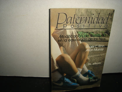 38- Paternidad Positiva. Modificación De Conducta En La Educación De Los Hijos - Roger C. Rinn
