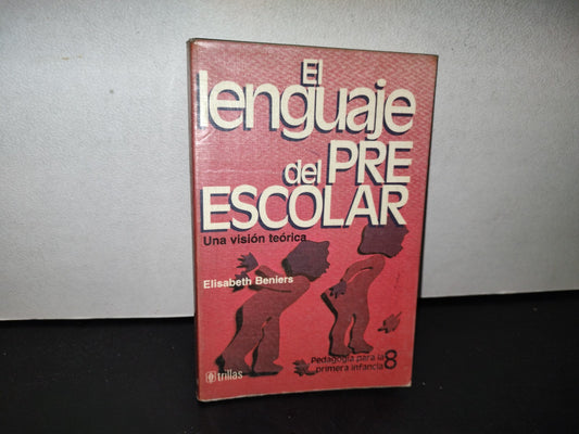 78- El Lenguaje Del Preescolar. Una Visión Teórica - Elisabeth Beniers - Editorial Trillas