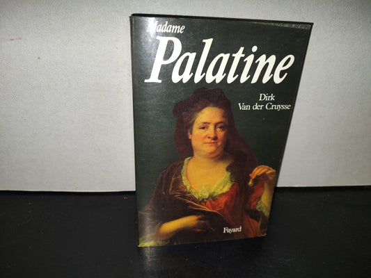 198- Madame Palatine, Princesse Européenne - Dirk Van De Cruysse. Librairie Arthème Fayard, 1988