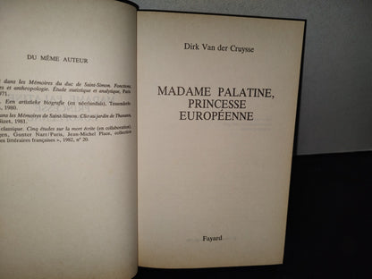 198- Madame Palatine, Princesse Européenne - Dirk Van De Cruysse. Librairie Arthème Fayard, 1988