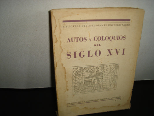 160- Autos Y Coloquios Del Siglo Xvi - Ediciones De La Universidad Nacional Autónoma, México - 1939