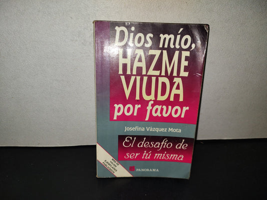 200- Dios Mío, Hazme Viuda Por Favor. El Desafío De Ser Tú Misma. Editorial Panorama, 1A. Ed. 1999