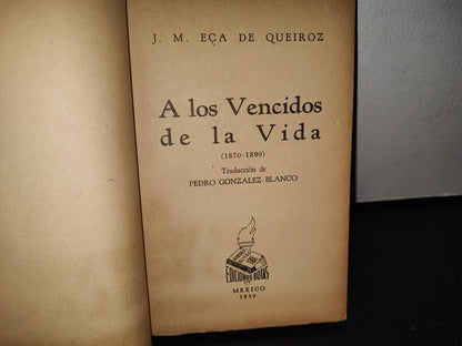 63- A Los Vencidos De La Vida (1870-1899) - J. M. Eça De Queiroz - Ediciones Botas - México 1939