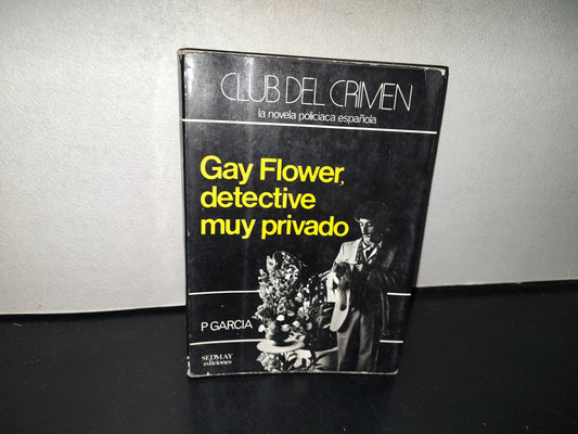 143- Club Del Crimen. La Novela Policiaca Española. Gay Flower, Detective Muy Privado - P. García - Sedmay Ediciones - Primera Edición: Noviembre 1978