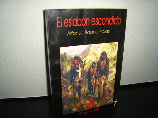 7- El Eslabón Escondido - Alfonso Boone Salas - La Casa Del Mago - Primera Edición 2004