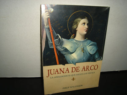 1- Juana De Arco. La Adolescente Que Savo A Su Patria - Philip Wilkinson. Altea Biografías