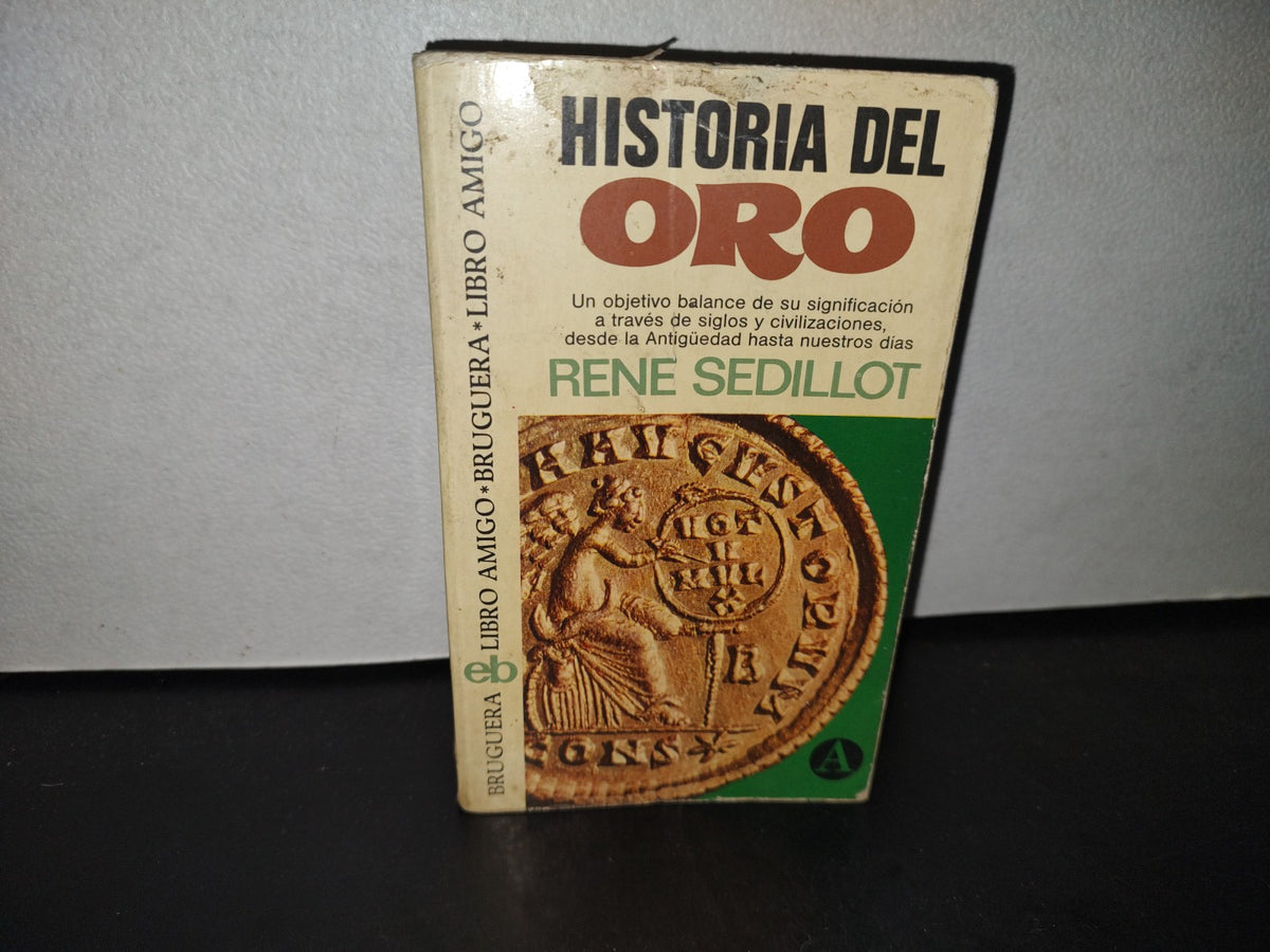 212- Historia Del Oro - René Sédillot - Primera Edición 1975