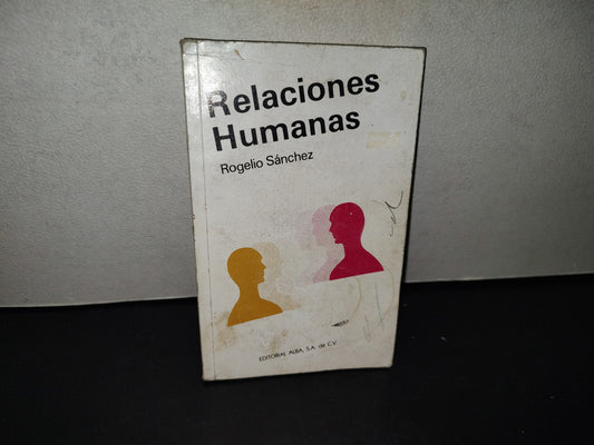 99- Relaciones Humanas - Rogelio Sánchez - Editorial Alba, S.A. De C.V. - 1993