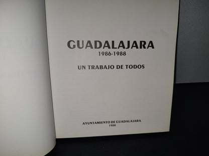 91- Guadalajara. 1986-1988 - Un Trabajo De Todos - Ayuntamiento De Guadalajara 1988