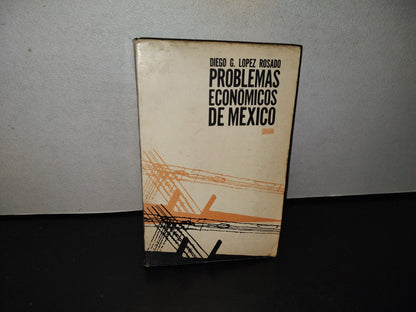 139- Problemas Económicos De México - Diego G. López Rosado. Universidad Nacional Autónoma De México, 1966