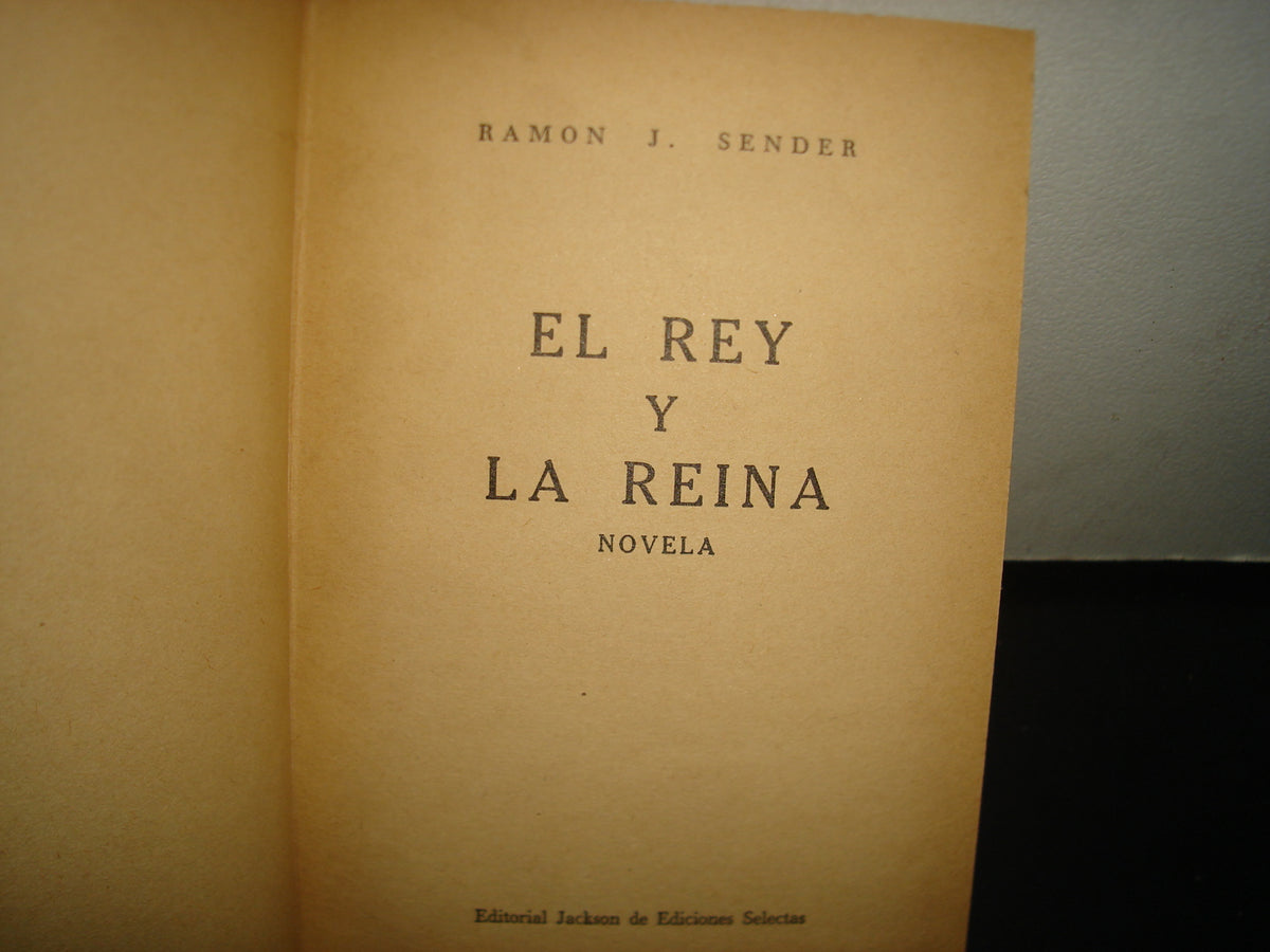 10- El Rey Y La Reina - Ramón J. Sender - Editorial Jackson De Ediciones Selectas, 1949