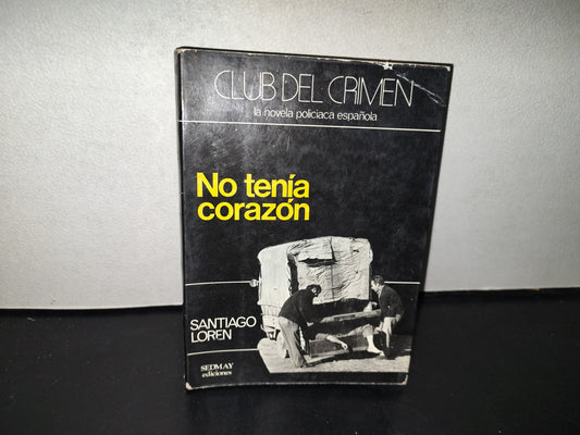 143- Club Del Crimen. La Novela Policiaca Española. No Tenía Corazón - Santiago Loren - 1A. Ed. 1979