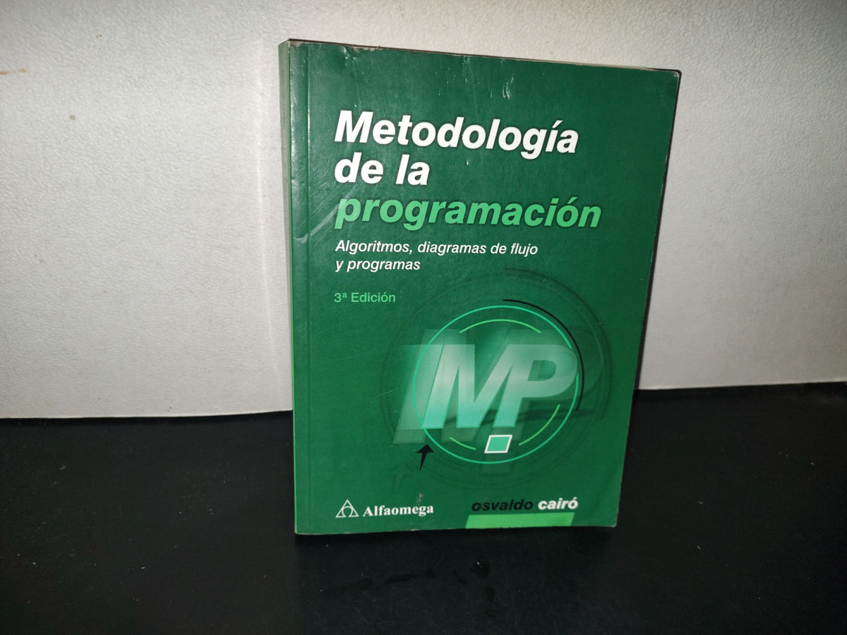 201- Metodología De La Programación. Algoritmos, Diagramas De Flujo Y Programas - Olsvaldo Cairó - Alfaomega Grupo Editor, 2015