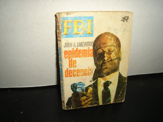 21- Epidemia De Decencia - John A. Lakewood. Fbi. Editorial Rolland, S. A. - Primera Edición 1968