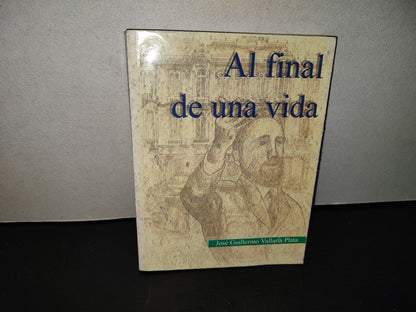 202- Al Final De Una Vida - José Guillermo Vallarta Plata - Primera Edición, 1999
