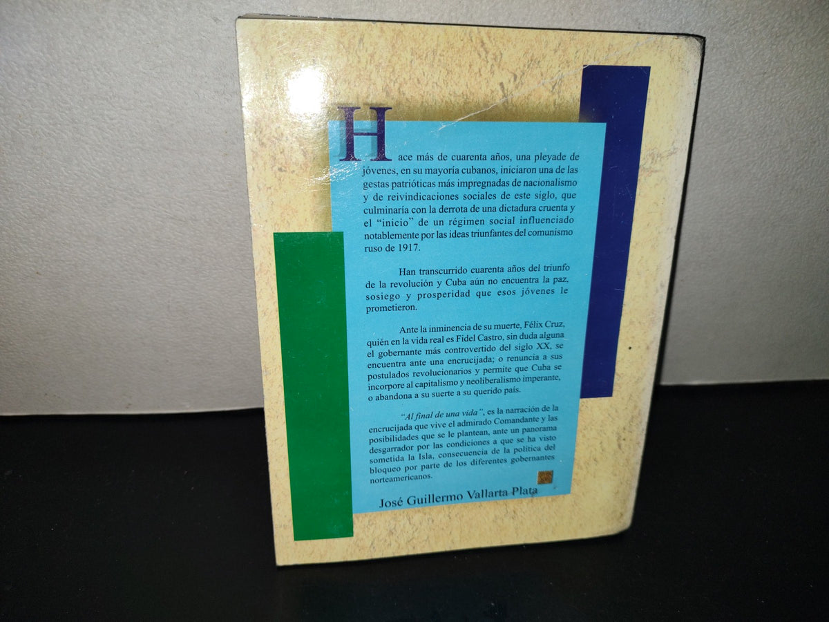 202- Al Final De Una Vida - José Guillermo Vallarta Plata - Primera Edición, 1999