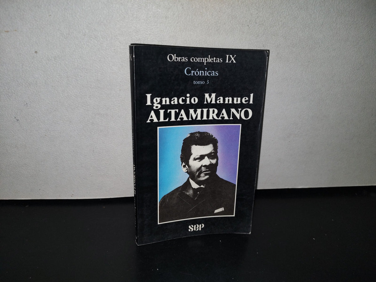 92- Obras Completas Ix. Crónicas, Tomo 3. Ignacio Manuel Altamirano. Sep - Primera Edición 1987