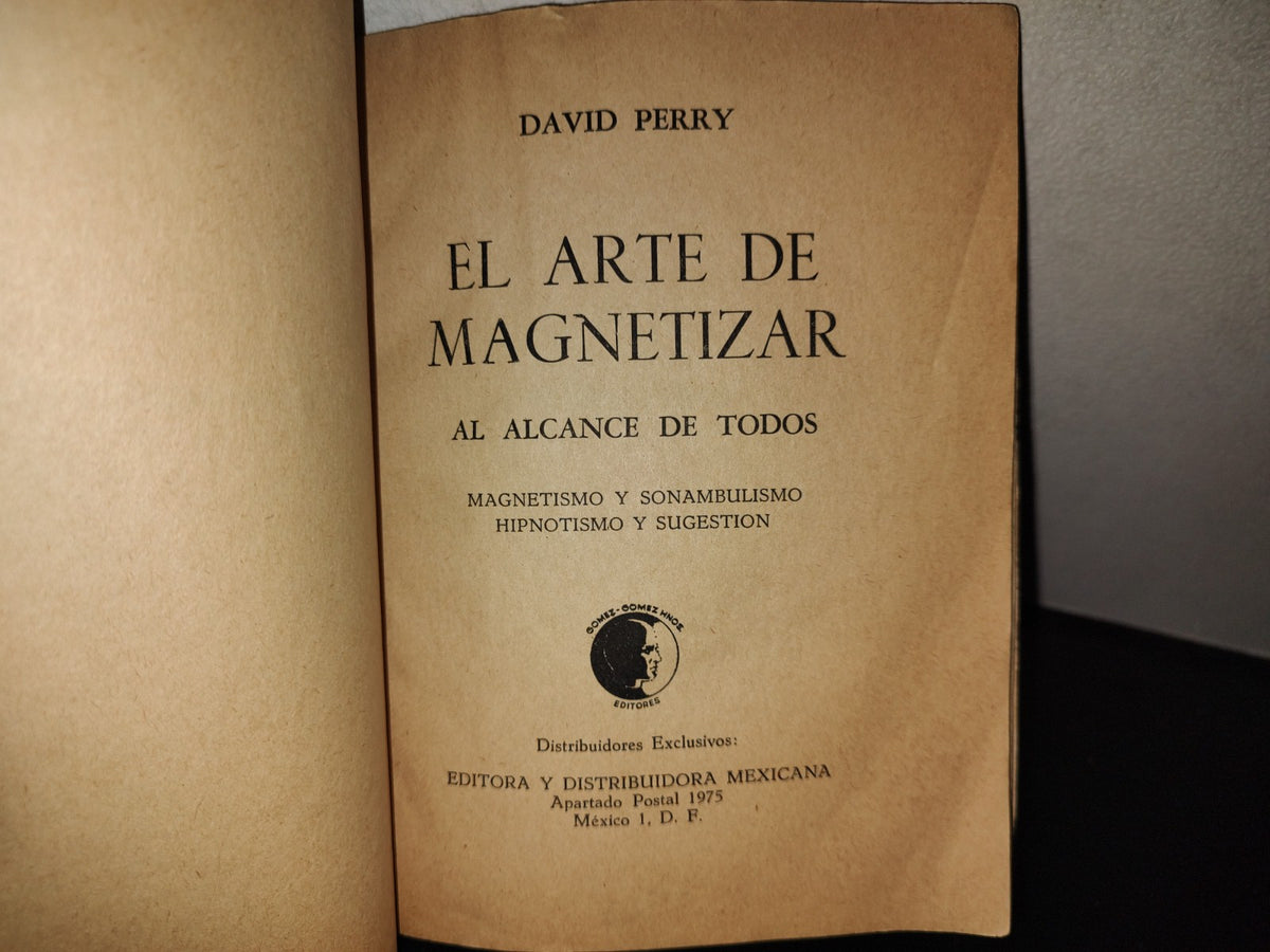 219- El Arte De Magnetizar - David Perry - Gómez-Gómez Hnos. Editores - 1977