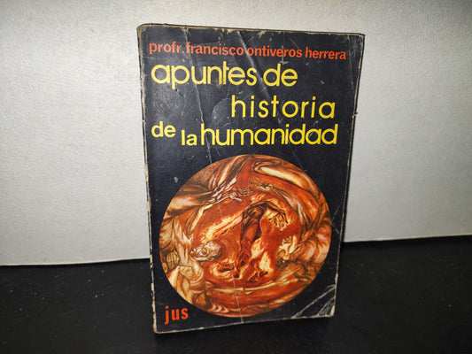 215- Apuntes De Historia De La Humanidad. Primer Año De Secundaria - Francisco Ontiveros Herrera - Editorial Jus, México, Primera Edición 1974