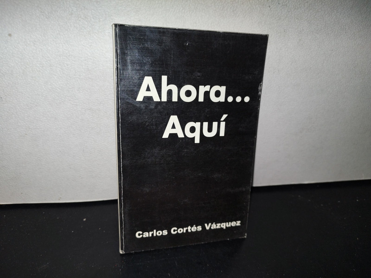 80- Ahora... Aquí - Carlos Cortéz Vázquez - 2011