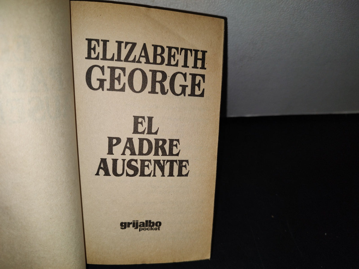 75- El Padre Ausente - Elizabeth George - Grijalbo, 1998