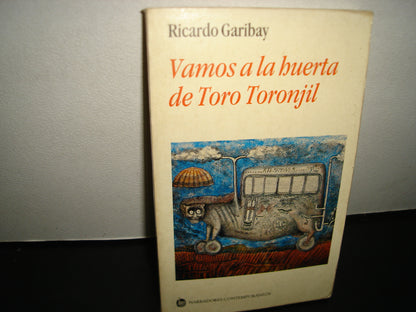 167- Vamos A La Huerta De Toro Toronjil - Ricardo Garibay - Primera Edición 1995