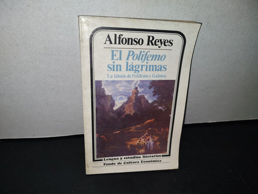 75- El Polifema Sin Lágrimas. La Fábula De Polifemo Y Galatea - Alfonso Reyes - Fondo De Cultura Económica, Primera Edición, 1986
