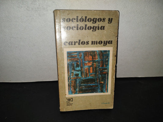 199- Sociólogos Y Sociología - Carlos Moya - Siglo Veintiuno Editores - Primera Edición 1970