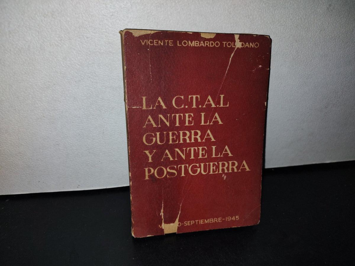 66- La C.T.A.L. Ante La Guerra Y Ante La Postguerra - Vicente Lombardo Toledano - 1945