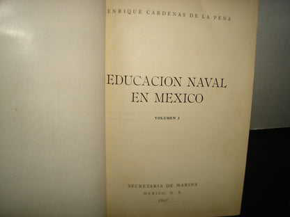 20- Educación Naval En México. Enrique Cárdenas De La Peña - Los 2 Tomos - Secretaría De Marina 1967
