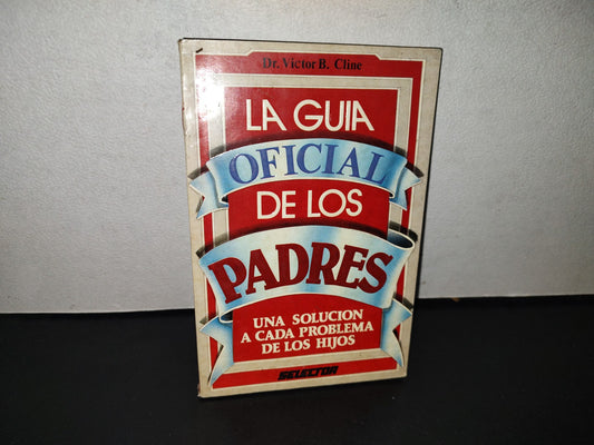 158- La Guía Oficial De Los Padres - Dr. Victor B. Cline. Editorial Selector - Primera Edición: Octubre De 1990
