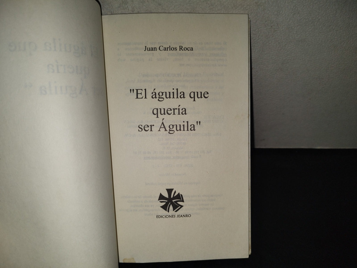 196- El Águila Que Quería Ser Águila - Juan Carlos Roca - 1A. Edición, 2002