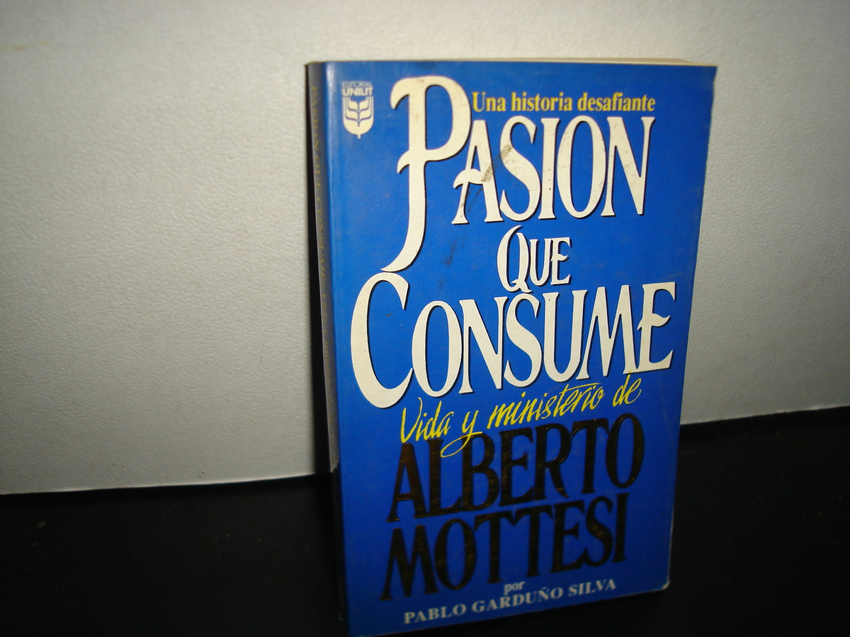 30- Pasión Que Consume. Vida Y Misterio De Alberto Mottesi - Pablo Garduño Silva
