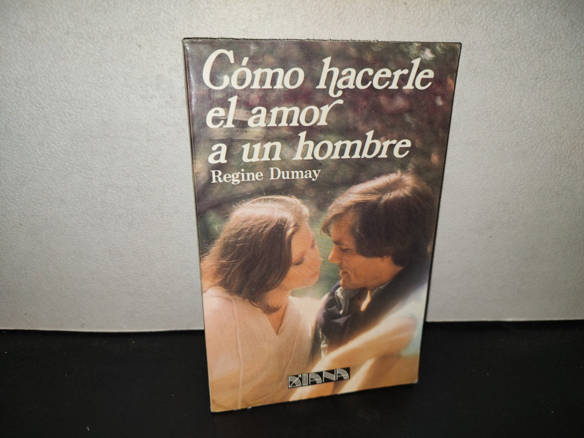 199- Cómo Hacerle El Amor A Un Hombre - Regine Dumay