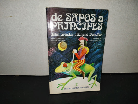 200- De Sapos A Príncipes. Programación Neurolingüística - John Grinder / Richard Bandler. Cuatro Vientos Editorial, 1996