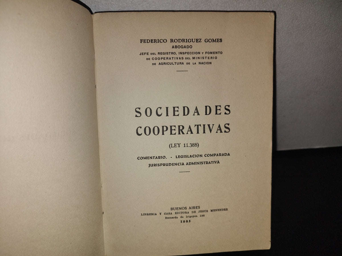 128- Sociedades Cooperativas. (Ley 11.388) - Comentario.  Legislación Comparada Jurisprudencia Comparativa - Federico Rodríguez Gomes - Buenos Aires, Librería Y Casa Editora De Jesús Menéndez, 1935