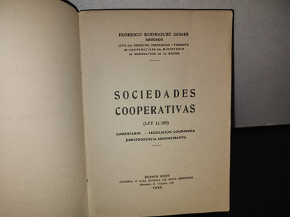 128- Sociedades Cooperativas. (Ley 11.388) - Comentario.  Legislación Comparada Jurisprudencia Comparativa - Federico Rodríguez Gomes - Buenos Aires, Librería Y Casa Editora De Jesús Menéndez, 1935